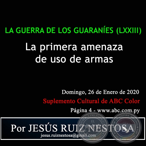 LA GUERRA DE LOS GUARANES (LXXIII) - LA PRIMERA AMENAZA DE USO DE ARMAS - Por JESS RUIZ NESTOSA - Domingo, 26 de Enero de 2020